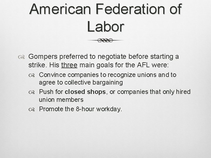 American Federation of Labor Gompers preferred to negotiate before starting a strike. His three