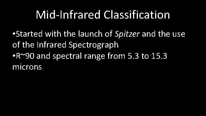 Mid-Infrared Classification • Started with the launch of Spitzer and the use of the