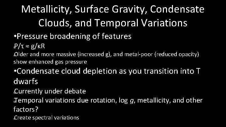 Metallicity, Surface Gravity, Condensate Clouds, and Temporal Variations • Pressure broadening of features P/τ