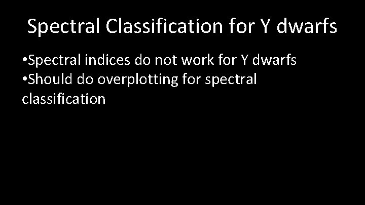 Spectral Classification for Y dwarfs • Spectral indices do not work for Y dwarfs