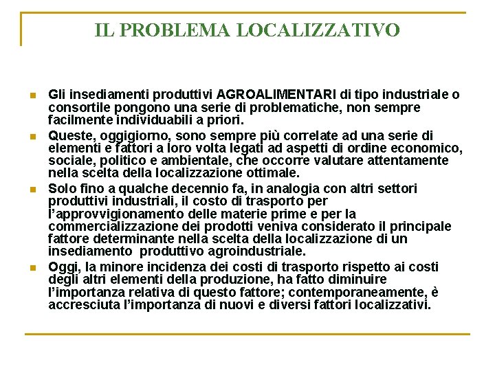 IL PROBLEMA LOCALIZZATIVO n n Gli insediamenti produttivi AGROALIMENTARI di tipo industriale o consortile IL PROBLEMA LOCALIZZATIVO n n Gli insediamenti produttivi AGROALIMENTARI di tipo industriale o consortile