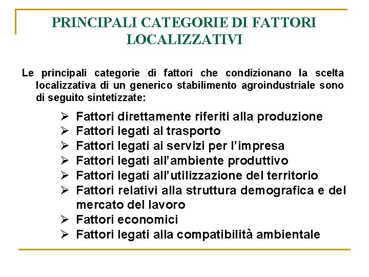 PRINCIPALI CATEGORIE DI FATTORI LOCALIZZATIVI Le principali categorie di fattori che condizionano la scelta PRINCIPALI CATEGORIE DI FATTORI LOCALIZZATIVI Le principali categorie di fattori che condizionano la scelta