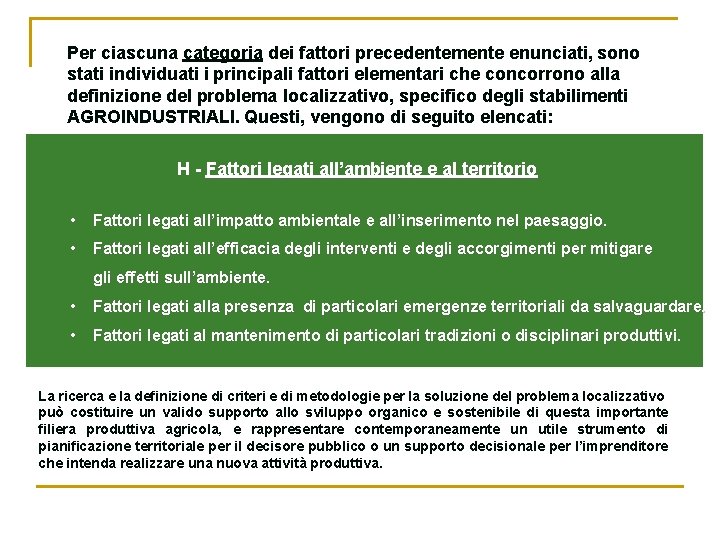 Per ciascuna categoria dei fattori precedentemente enunciati, sono stati individuati i principali fattori elementari Per ciascuna categoria dei fattori precedentemente enunciati, sono stati individuati i principali fattori elementari