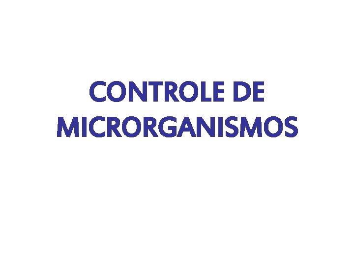 CONTROLE DE MICRORGANISMOS 