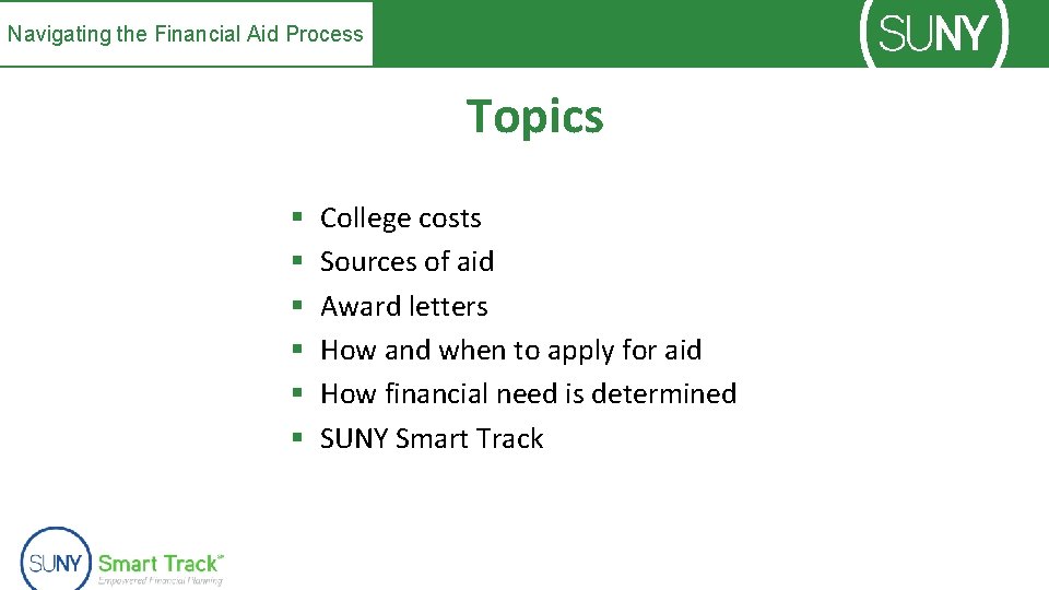 Navigating the Financial Aid Process Topics § § § College costs Sources of aid