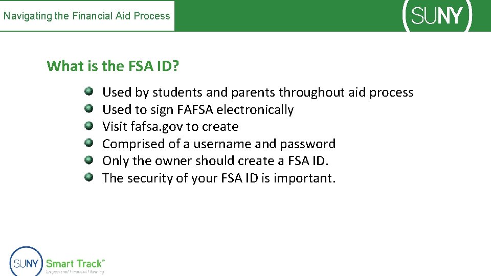 Navigating the Financial Aid Process What is the FSA ID? Used by students and