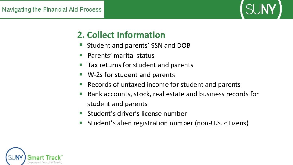 Navigating the Financial Aid Process 2. Collect Information § Student and parents’ SSN and