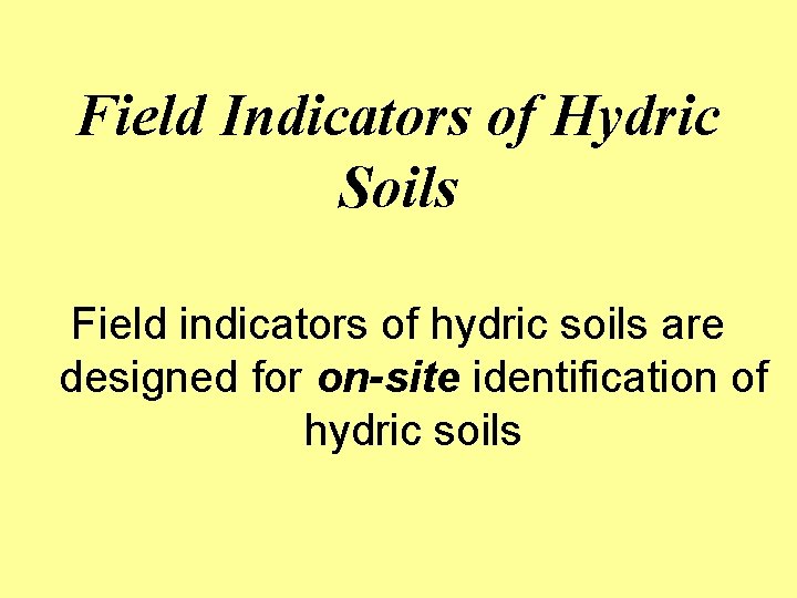 Field Indicators of Hydric Soils Field indicators of hydric soils are designed for on-site