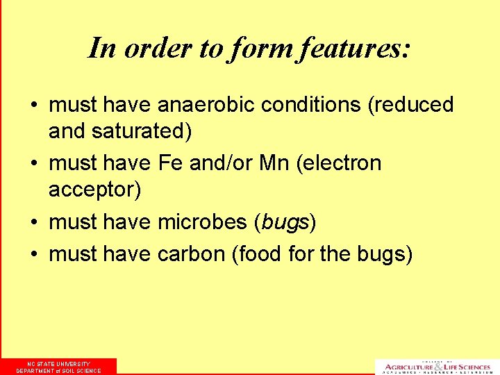 In order to form features: • must have anaerobic conditions (reduced and saturated) •