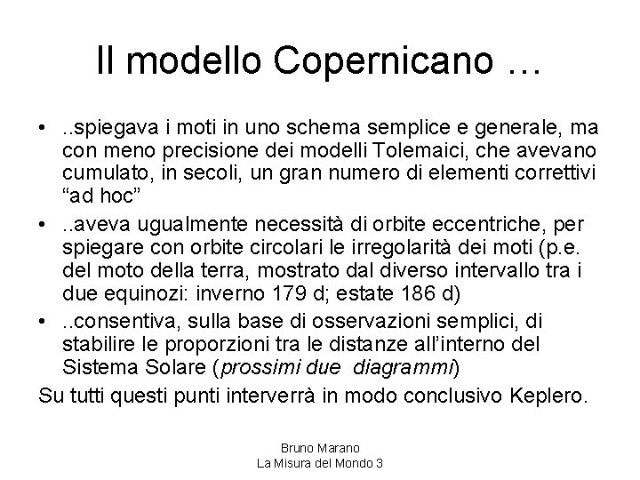 Il modello Copernicano … • . . spiegava i moti in uno schema semplice