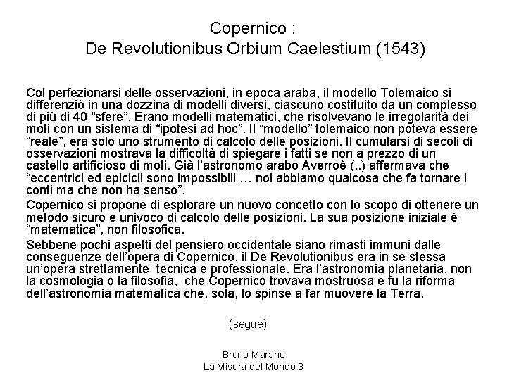 Copernico : De Revolutionibus Orbium Caelestium (1543) Col perfezionarsi delle osservazioni, in epoca araba,