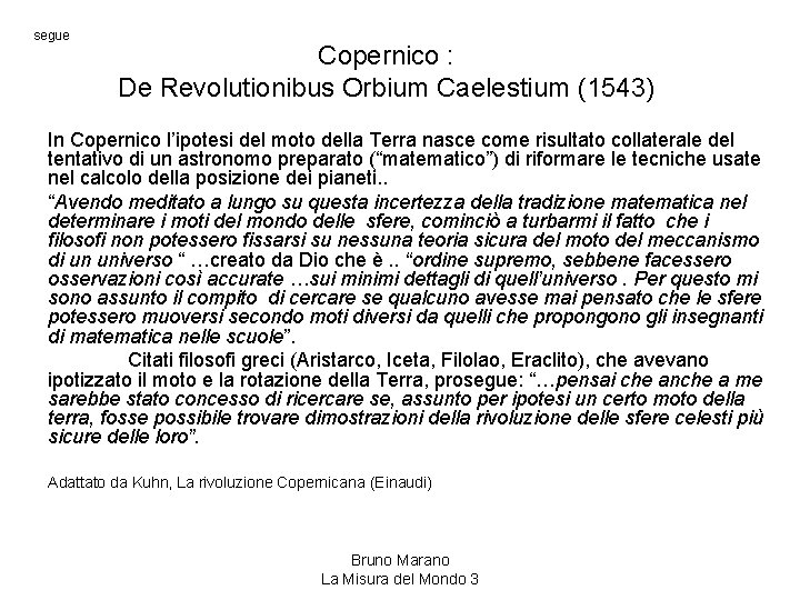 segue Copernico : De Revolutionibus Orbium Caelestium (1543) In Copernico l’ipotesi del moto della