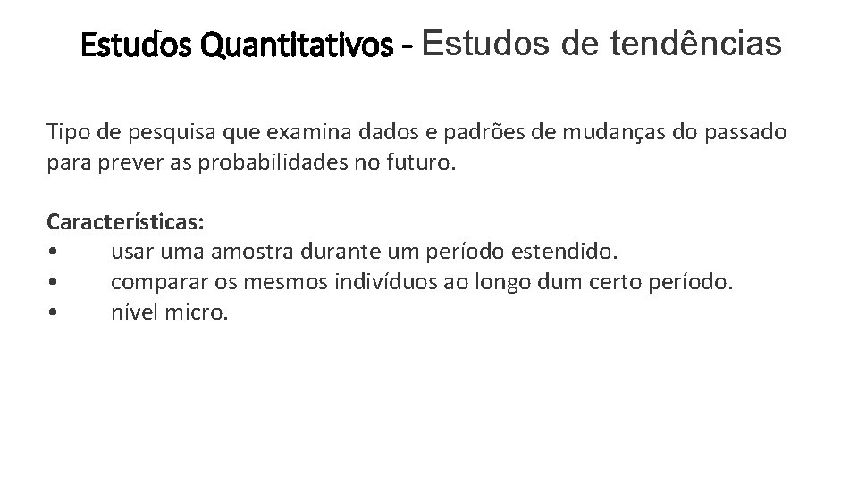 Estudos Quantitativos - Estudos de tendências Tipo de pesquisa que examina dados e padrões