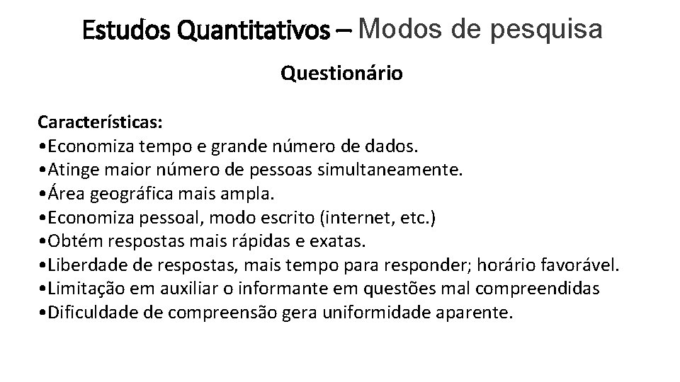 Estudos Quantitativos – Modos de pesquisa Questionário Características: • Economiza tempo e grande número