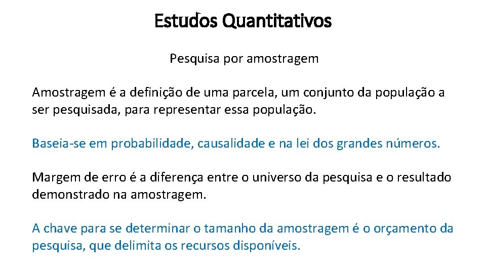 Estudos Quantitativos Pesquisa por amostragem Amostragem é a definição de uma parcela, um conjunto