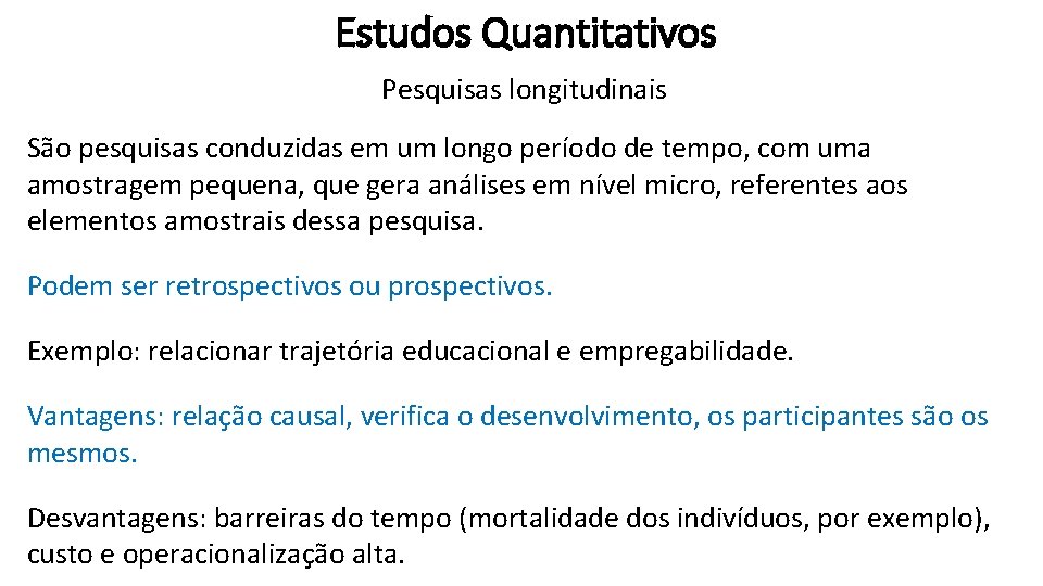 Estudos Quantitativos Pesquisas longitudinais São pesquisas conduzidas em um longo período de tempo, com