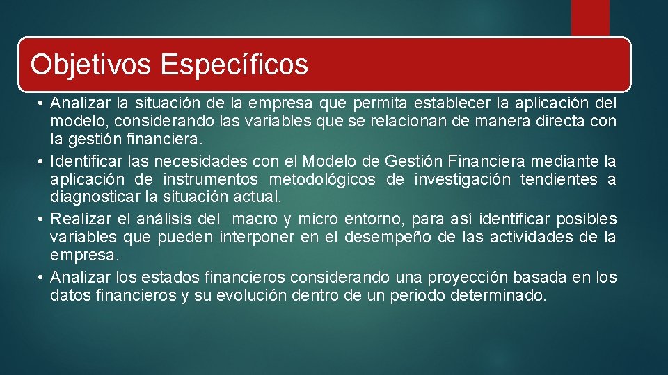 Objetivos Específicos • Analizar la situación de la empresa que permita establecer la aplicación Objetivos Específicos • Analizar la situación de la empresa que permita establecer la aplicación