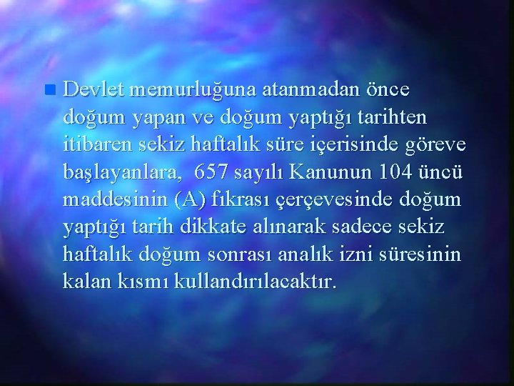 n Devlet memurluğuna atanmadan önce doğum yapan ve doğum yaptığı tarihten itibaren sekiz haftalık