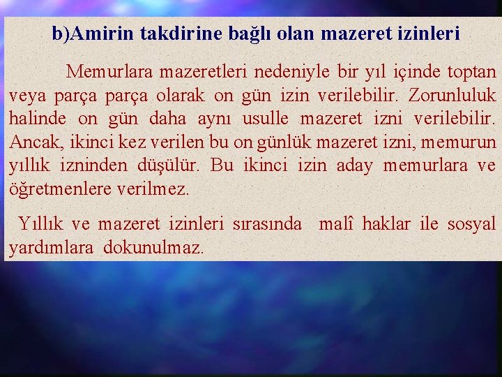 b)Amirin takdirine bağlı olan mazeret izinleri Memurlara mazeretleri nedeniyle bir yıl içinde toptan veya