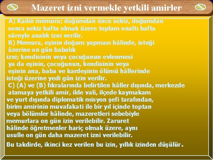 Mazeret izni vermekle yetkili amirler A) Kadın memura; doğumdan önce sekiz, doğumdan sonra sekiz