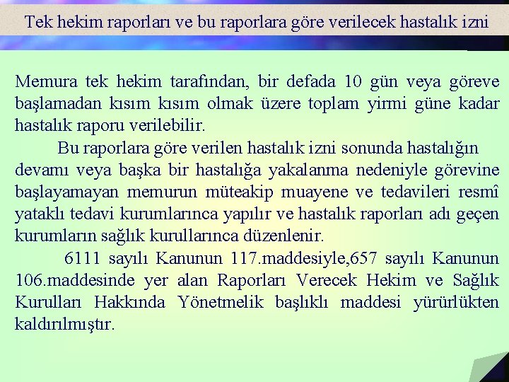 Tek hekim raporları ve bu raporlara göre verilecek hastalık izni Memura tek hekim tarafından,