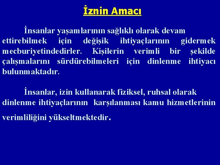 İznin Amacı İnsanlar yaşamlarının sağlıklı olarak devam ettirebilmek için değişik ihtiyaçlarının gidermek mecburiyetindedirler. Kişilerin