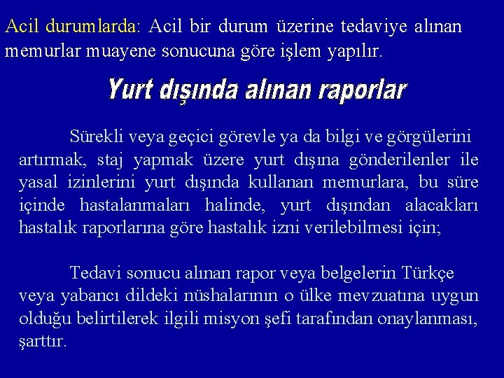 Acil durumlarda: Acil bir durum üzerine tedaviye alınan memurlar muayene sonucuna göre işlem yapılır.