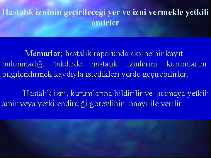 Hastalık izninin geçirileceği yer ve izni vermekle yetkili amirler Memurlar; hastalık raporunda aksine bir