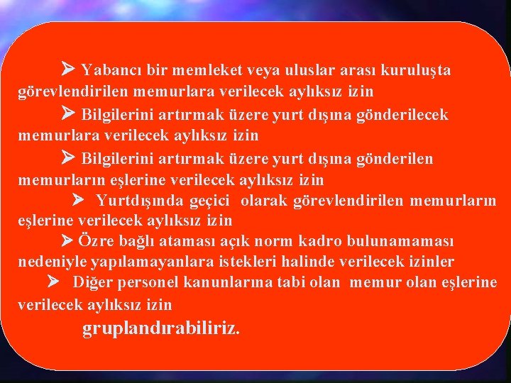  Yabancı bir memleket veya uluslar arası kuruluşta görevlendirilen memurlara verilecek aylıksız izin Bilgilerini