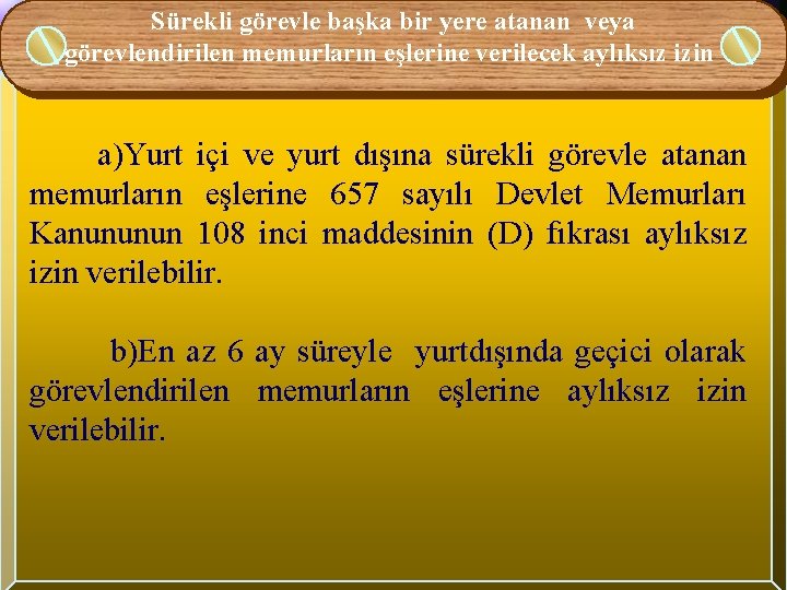 Sürekli görevle başka bir yere atanan veya görevlendirilen memurların eşlerine verilecek aylıksız izin a)Yurt