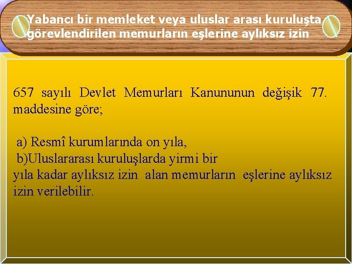 Yabancı bir memleket veya uluslar arası kuruluşta görevlendirilen memurların eşlerine aylıksız izin 657 sayılı