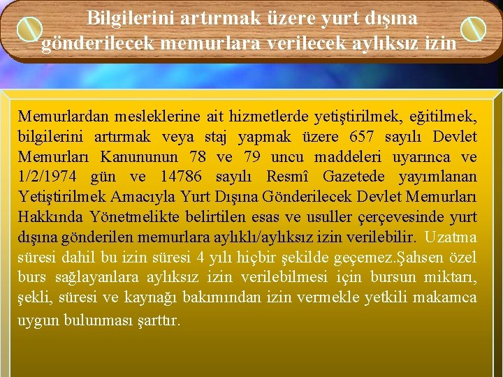 Bilgilerini artırmak üzere yurt dışına gönderilecek memurlara verilecek aylıksız izin Memurlardan mesleklerine ait hizmetlerde