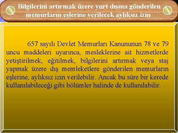 Bilgilerini artırmak üzere yurt dışına gönderilen memurların eşlerine verilecek aylıksız izin 657 sayılı Devlet