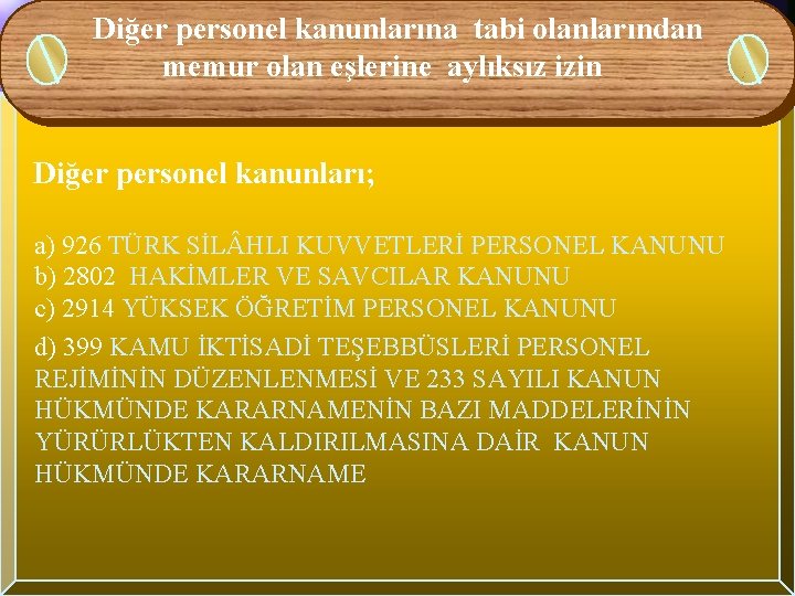 Diğer personel kanunlarına tabi olanlarından memur olan eşlerine aylıksız izin Diğer personel kanunları; a)