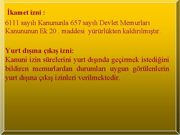 İkamet izni : 6111 sayılı Kanununla 657 sayılı Devlet Memurları Kanununun Ek 20. maddesi