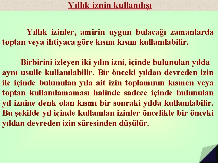 Yıllık iznin kullanılışı Yıllık izinler, amirin uygun bulacağı zamanlarda toptan veya ihtiyaca göre kısım