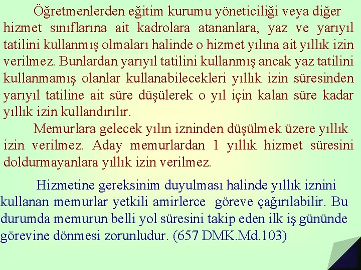 Öğretmenlerden eğitim kurumu yöneticiliği veya diğer hizmet sınıflarına ait kadrolara atananlara, yaz ve yarıyıl