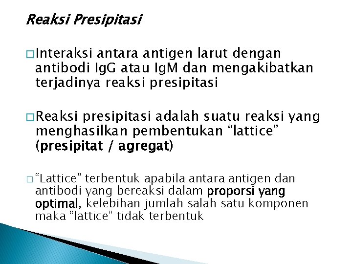 Reaksi Presipitasi � Interaksi antara antigen larut dengan antibodi Ig. G atau Ig. M