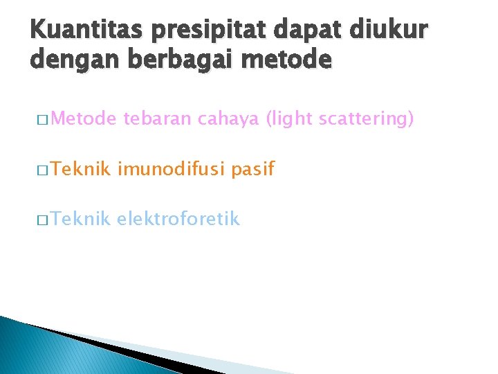 Kuantitas presipitat dapat diukur dengan berbagai metode � Metode tebaran cahaya (light scattering) �
