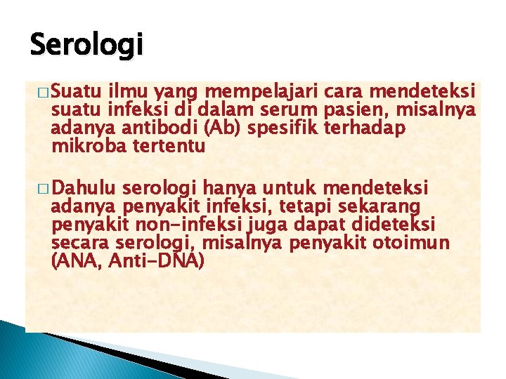 Serologi � Suatu ilmu yang mempelajari cara mendeteksi suatu infeksi di dalam serum pasien,