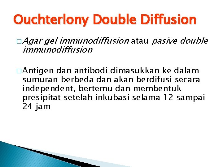 Ouchterlony Double Diffusion � Agar gel immunodiffusion atau pasive double immunodiffusion � Antigen dan