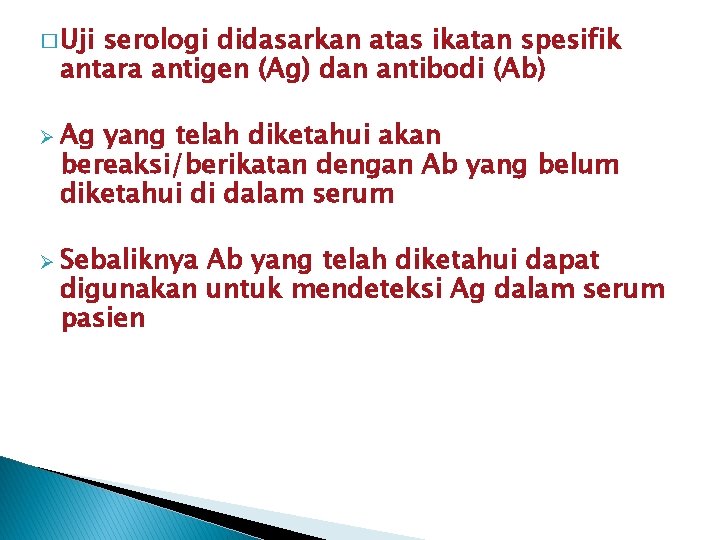 � Uji serologi didasarkan atas ikatan spesifik antara antigen (Ag) dan antibodi (Ab) Ø