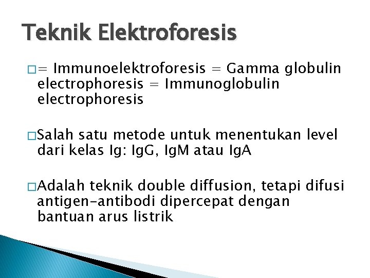 Teknik Elektroforesis �= Immunoelektroforesis = Gamma globulin electrophoresis = Immunoglobulin electrophoresis � Salah satu