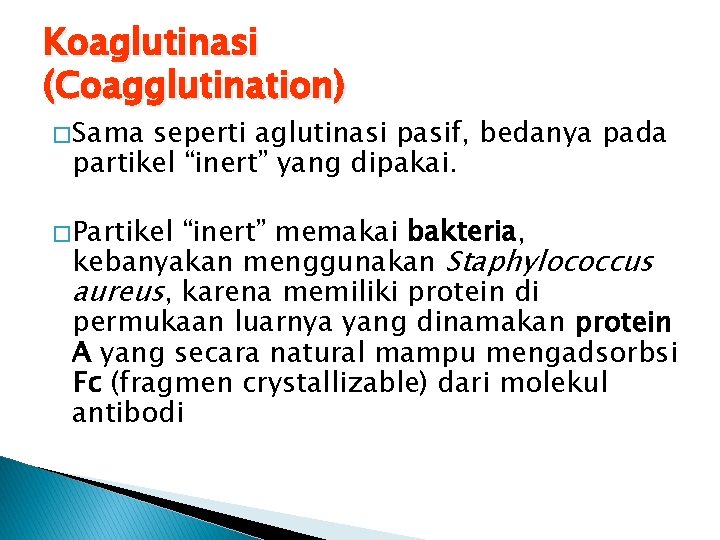 Koaglutinasi (Coagglutination) � Sama seperti aglutinasi pasif, bedanya pada partikel “inert” yang dipakai. �