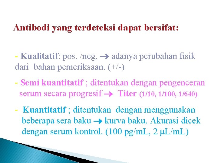 Antibodi yang terdeteksi dapat bersifat: - Kualitatif: pos. /neg. adanya perubahan fisik dari bahan