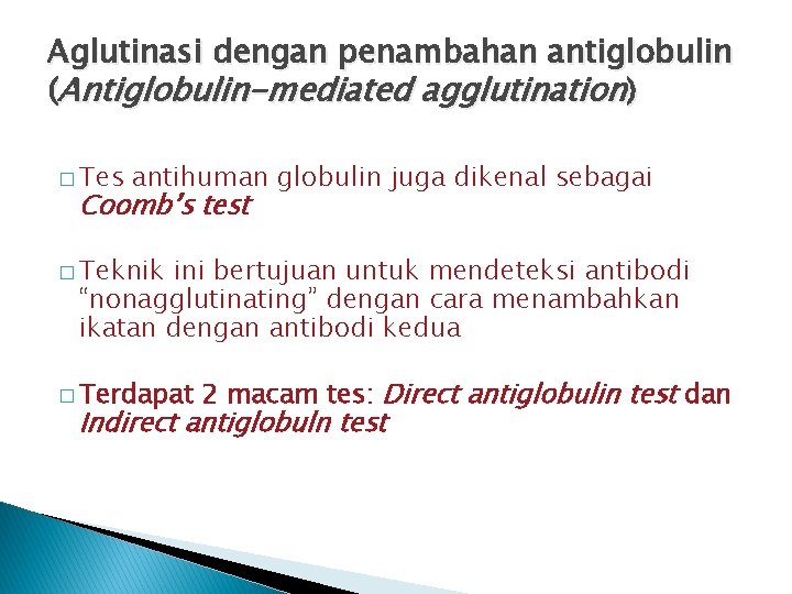 Aglutinasi dengan penambahan antiglobulin (Antiglobulin-mediated agglutination) � Tes antihuman globulin juga dikenal sebagai Coomb’s