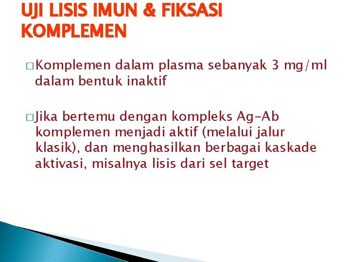 UJI LISIS IMUN & FIKSASI KOMPLEMEN � Komplemen dalam plasma sebanyak 3 mg/ml dalam