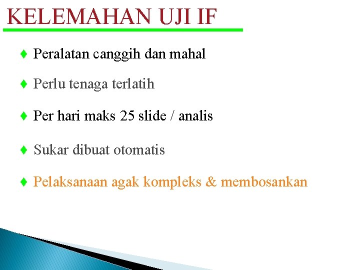 KELEMAHAN UJI IF Peralatan canggih dan mahal Perlu tenaga terlatih Per hari maks 25