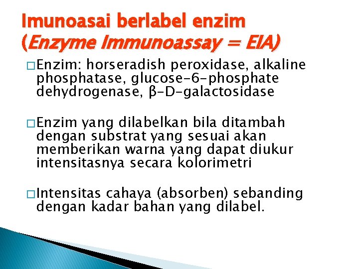 Imunoasai berlabel enzim (Enzyme Immunoassay = EIA) � Enzim: horseradish peroxidase, alkaline phosphatase, glucose-6