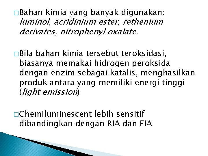 � Bahan kimia yang banyak digunakan: luminol, acridinium ester, rethenium derivates, nitrophenyl oxalate. �